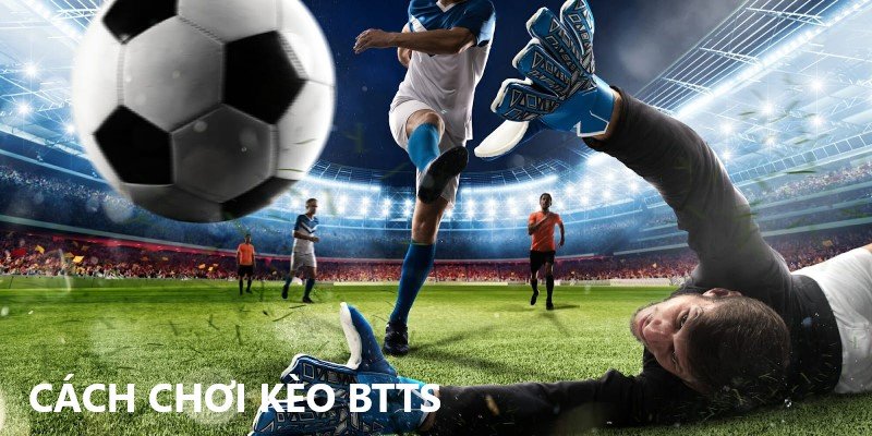 Cách chơi kèo BTTS